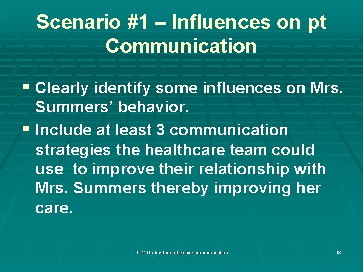 Scenario #1 – Influences on pt Communication § Clearly identify some influences on Mrs.