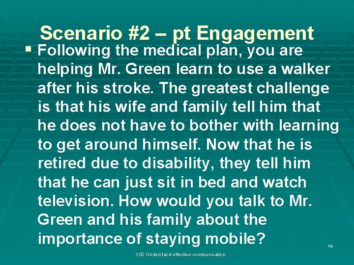 Scenario #2 – pt Engagement § Following the medical plan, you are helping Mr.