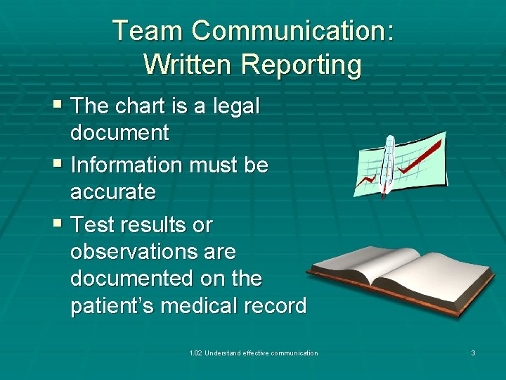 Team Communication: Written Reporting § The chart is a legal document § Information must