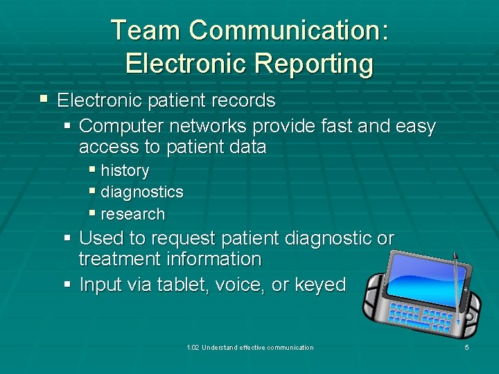 Team Communication: Electronic Reporting § Electronic patient records § Computer networks provide fast and