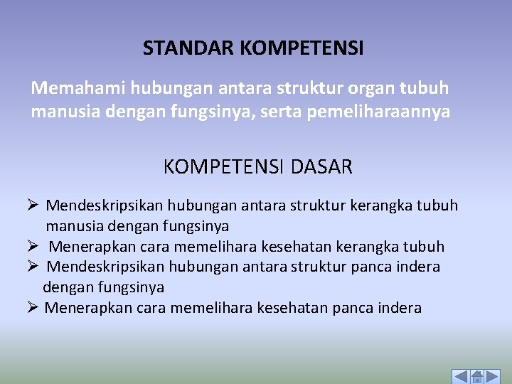 STANDAR KOMPETENSI Memahami hubungan antara struktur organ tubuh manusia dengan fungsinya, serta pemeliharaannya KOMPETENSI