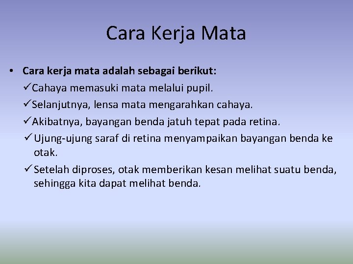 Cara Kerja Mata • Cara kerja mata adalah sebagai berikut: üCahaya memasuki mata melalui