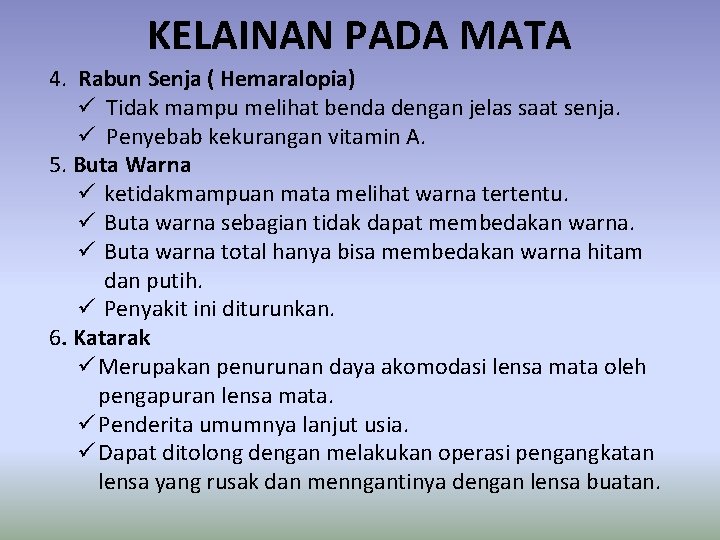 KELAINAN PADA MATA 4. Rabun Senja ( Hemaralopia) ü Tidak mampu melihat benda dengan