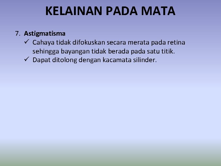 KELAINAN PADA MATA 7. Astigmatisma ü Cahaya tidak difokuskan secara merata pada retina sehingga