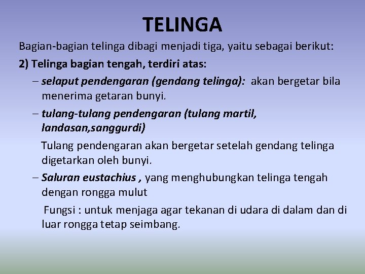 TELINGA Bagian-bagian telinga dibagi menjadi tiga, yaitu sebagai berikut: 2) Telinga bagian tengah, terdiri