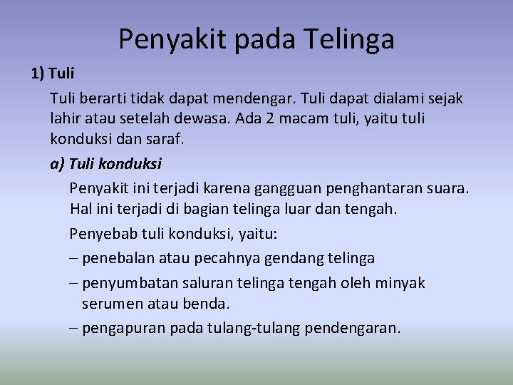 Penyakit pada Telinga 1) Tuli berarti tidak dapat mendengar. Tuli dapat dialami sejak lahir