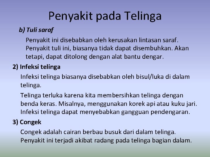 Penyakit pada Telinga b) Tuli saraf Penyakit ini disebabkan oleh kerusakan lintasan saraf. Penyakit