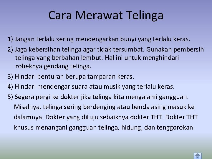 Cara Merawat Telinga 1) Jangan terlalu sering mendengarkan bunyi yang terlalu keras. 2) Jaga