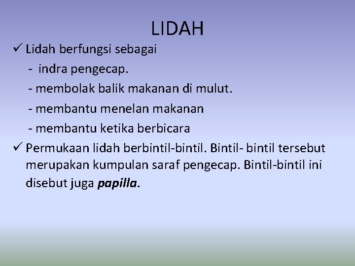 LIDAH ü Lidah berfungsi sebagai - indra pengecap. - membolak balik makanan di mulut.