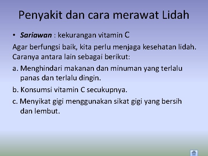 Penyakit dan cara merawat Lidah • Sariawan : kekurangan vitamin C Agar berfungsi baik,