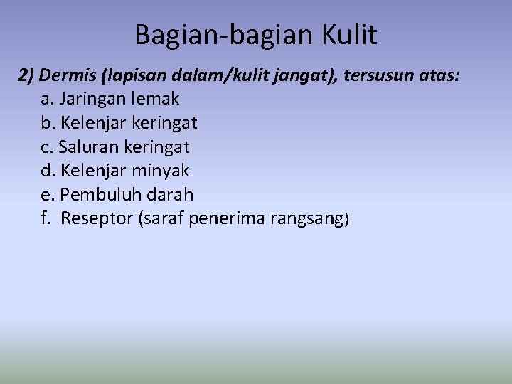 Bagian-bagian Kulit 2) Dermis (lapisan dalam/kulit jangat), tersusun atas: a. Jaringan lemak b. Kelenjar