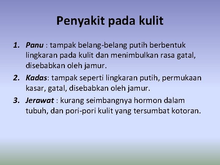 Penyakit pada kulit 1. Panu : tampak belang-belang putih berbentuk lingkaran pada kulit dan