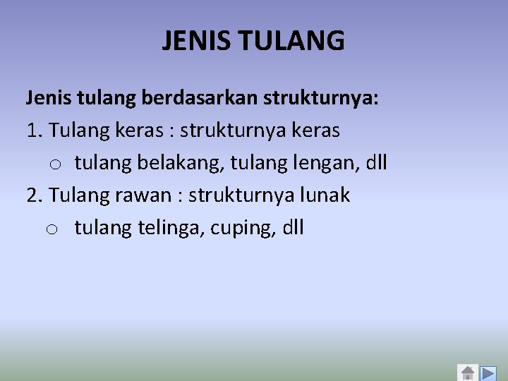 JENIS TULANG Jenis tulang berdasarkan strukturnya: 1. Tulang keras : strukturnya keras o tulang