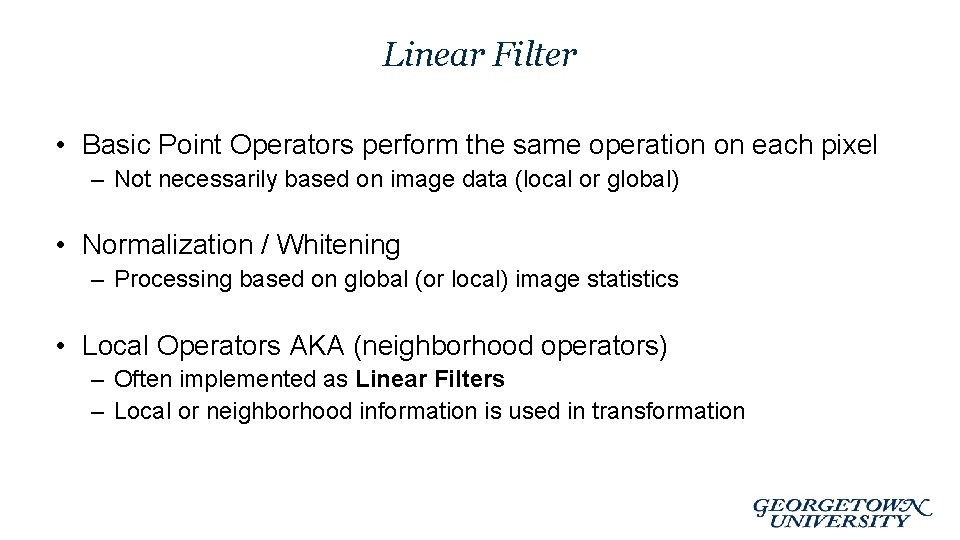 Linear Filter • Basic Point Operators perform the same operation on each pixel –