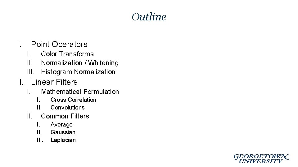 Outline I. Point Operators I. Color Transforms II. Normalization / Whitening III. Histogram Normalization