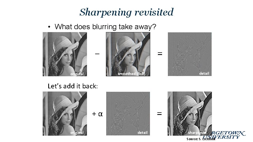 Sharpening revisited • What does blurring take away? = – detail smoothed (5 x