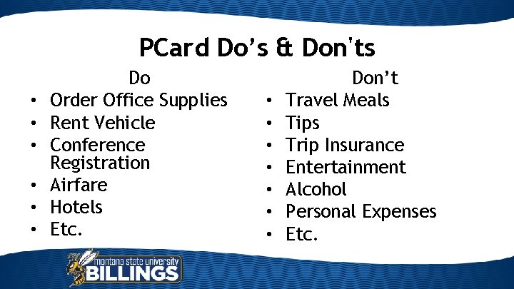 PCard Do’s & Don'ts • • • Do Order Office Supplies Rent Vehicle Conference