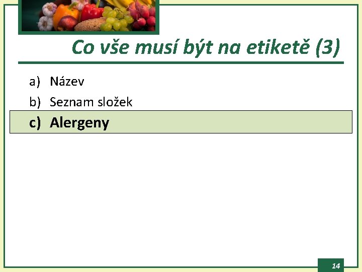 Co vše musí být na etiketě (3) a) Název b) Seznam složek c) Alergeny