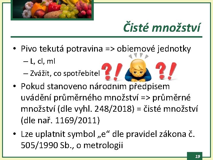 Čisté množství • Pivo tekutá potravina => objemové jednotky – L, cl, ml –