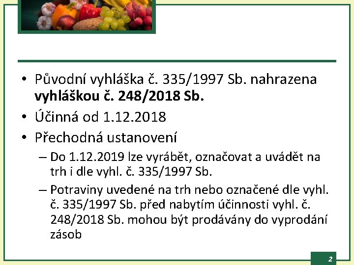  • Původní vyhláška č. 335/1997 Sb. nahrazena vyhláškou č. 248/2018 Sb. • Účinná