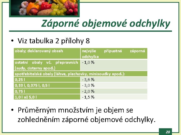 Záporné objemové odchylky • Viz tabulka 2 přílohy 8 obaly; deklarovaný obsah nejvýše přípustná