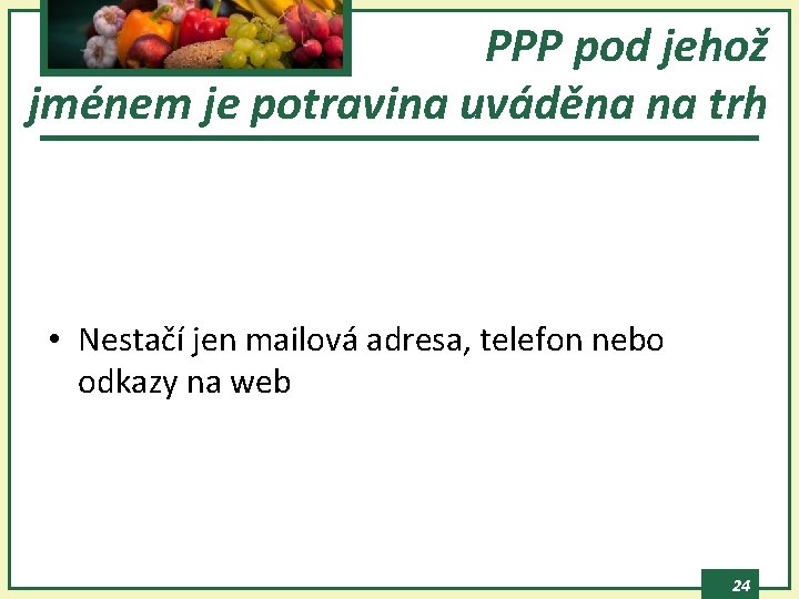 PPP pod jehož jménem je potravina uváděna na trh • Nestačí jen mailová adresa,