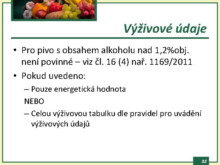 Výživové údaje • Pro pivo s obsahem alkoholu nad 1, 2%obj. není povinné –