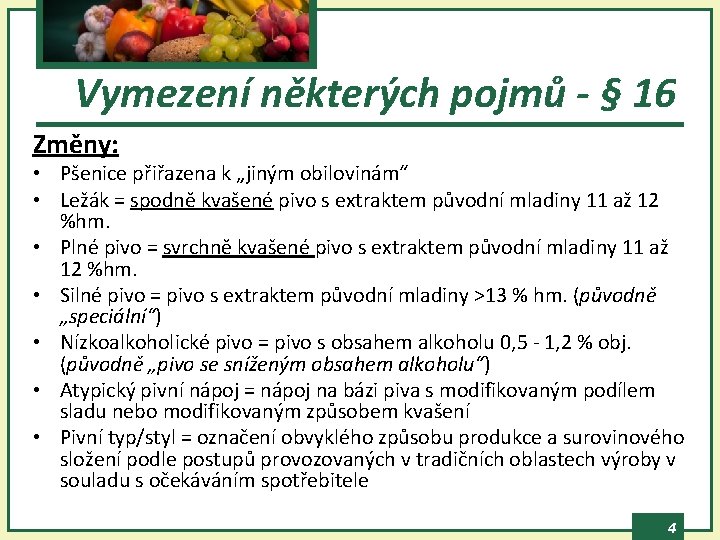 Vymezení některých pojmů - § 16 Změny: • Pšenice přiřazena k „jiným obilovinám“ •