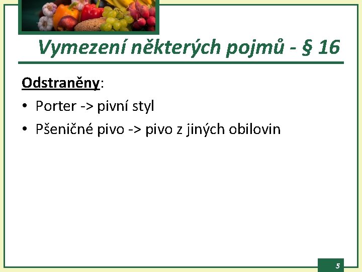 Vymezení některých pojmů - § 16 Odstraněny: • Porter -> pivní styl • Pšeničné