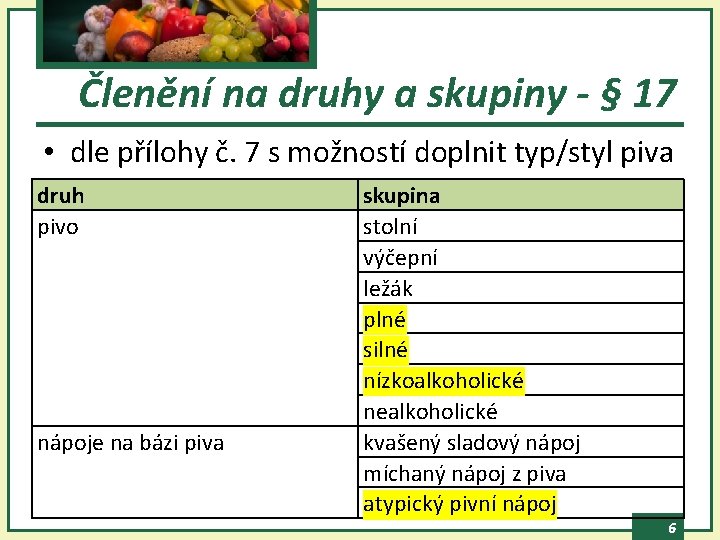 Členění na druhy a skupiny - § 17 • dle přílohy č. 7 s