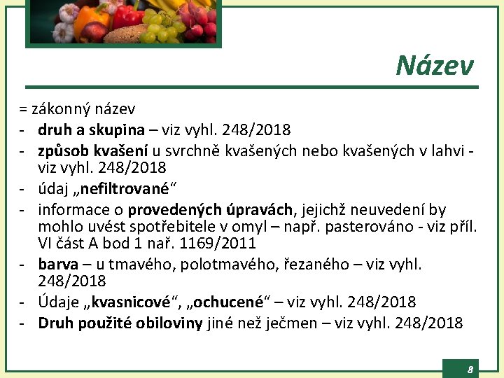 Název = zákonný název - druh a skupina – viz vyhl. 248/2018 - způsob