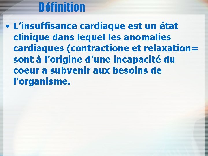 Définition • L’insuffisance cardiaque est un état clinique dans lequel les anomalies cardiaques (contractione