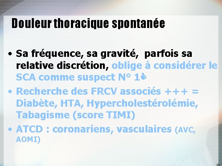 Douleur thoracique spontanée • Sa fréquence, sa gravité, parfois sa relative discrétion, oblige à