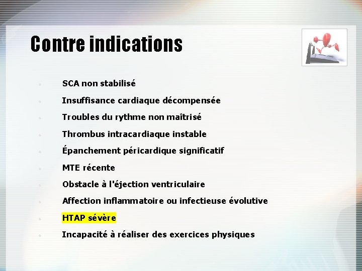 Contre indications SCA non stabilisé Insuffisance cardiaque décompensée Troubles du rythme non maîtrisé Thrombus