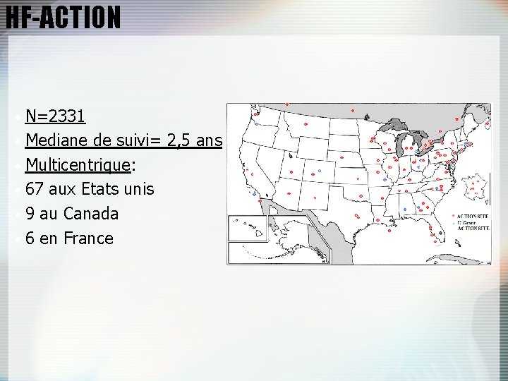 HF-ACTION • N=2331 • Mediane de suivi= 2, 5 ans • Multicentrique: • 67