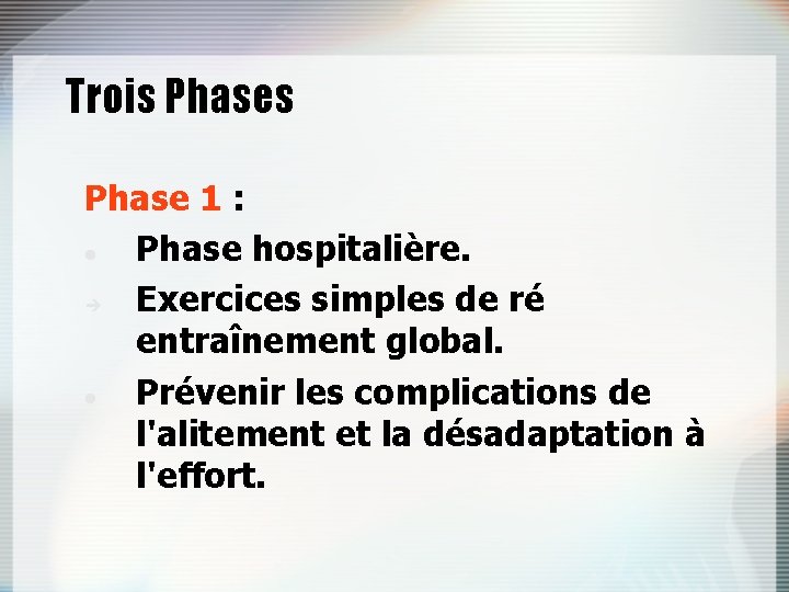 Trois Phase 1 : Phase hospitalière. Exercices simples de ré entraînement global. Prévenir les