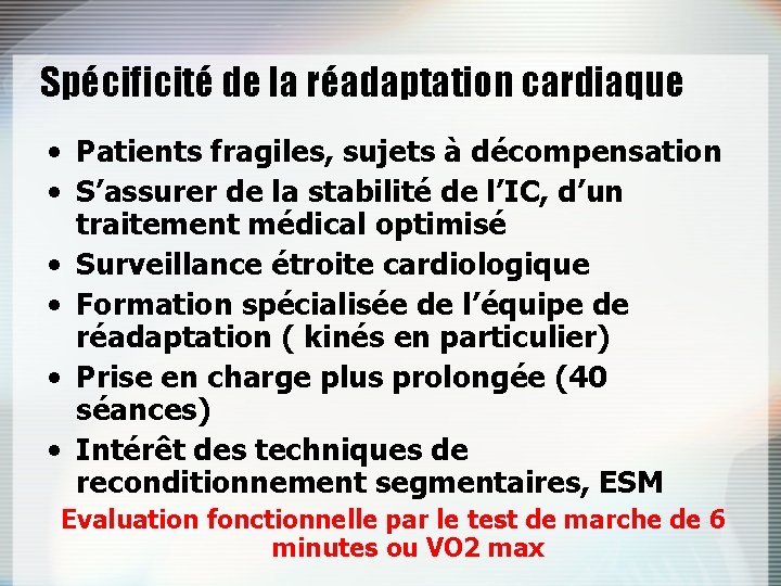 Spécificité de la réadaptation cardiaque • Patients fragiles, sujets à décompensation • S’assurer de