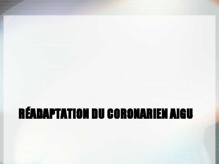 RÉADAPTATION DU CORONARIEN AIGU 