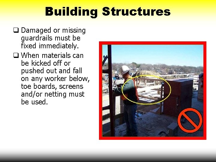 Building Structures q Damaged or missing guardrails must be fixed immediately. q When materials