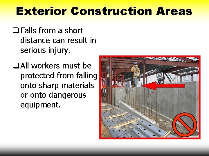 Exterior Construction Areas q Falls from a short distance can result in serious injury.