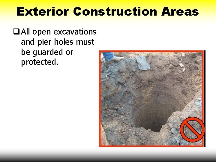Exterior Construction Areas q All open excavations and pier holes must be guarded or