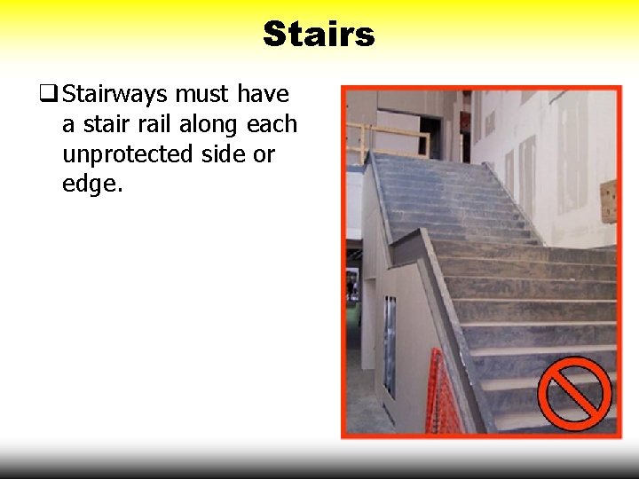 Stairs q Stairways must have a stair rail along each unprotected side or edge.