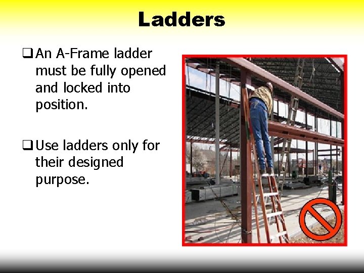 Ladders q An A-Frame ladder must be fully opened and locked into position. q