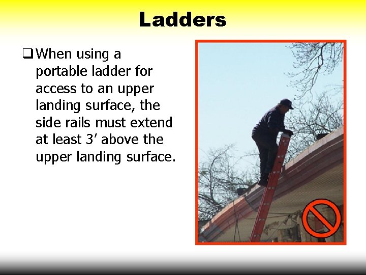 Ladders q When using a portable ladder for access to an upper landing surface,