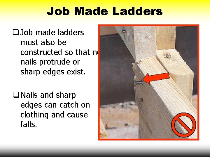 Job Made Ladders q Job made ladders must also be constructed so that no