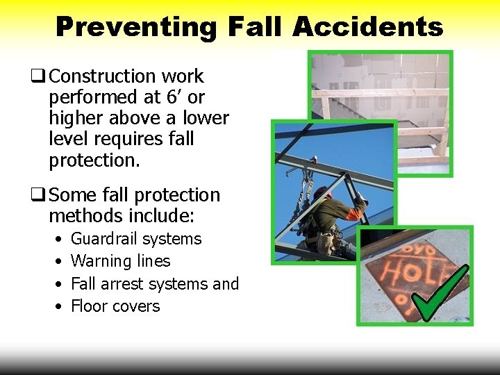 Preventing Fall Accidents q Construction work performed at 6’ or higher above a lower