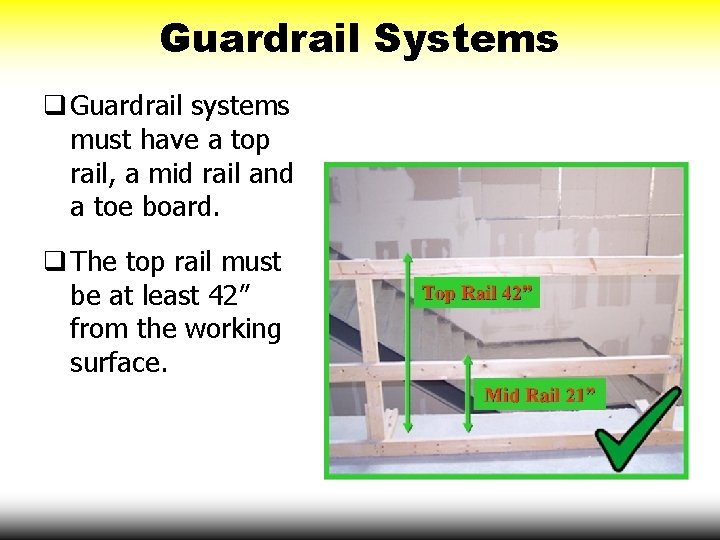 Guardrail Systems q Guardrail systems must have a top rail, a mid rail and