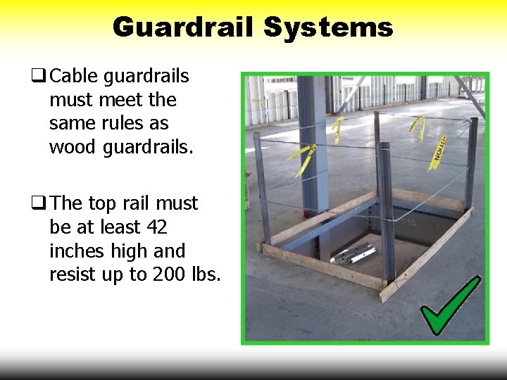 Guardrail Systems q Cable guardrails must meet the same rules as wood guardrails. q