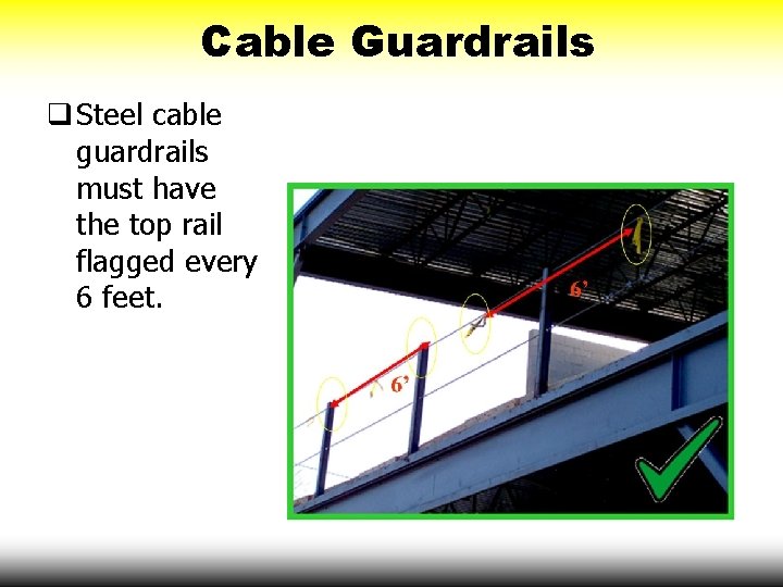 Cable Guardrails q Steel cable guardrails must have the top rail flagged every 6