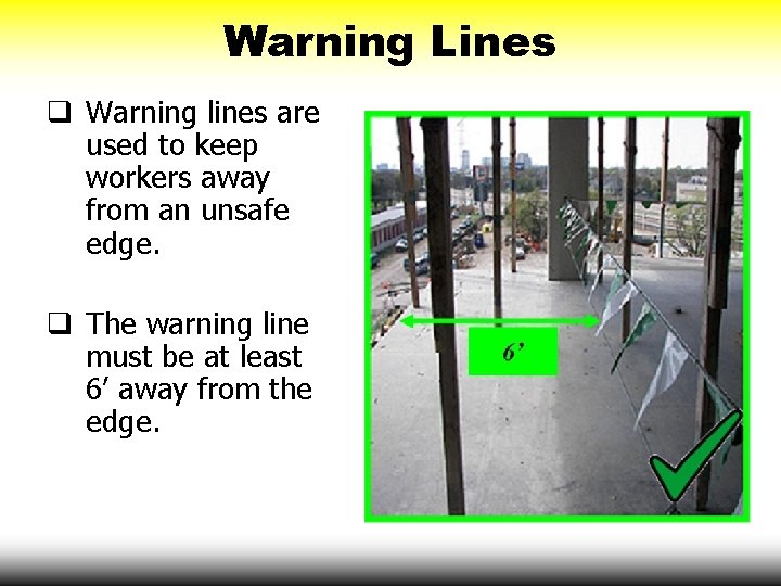 Warning Lines q Warning lines are used to keep workers away from an unsafe